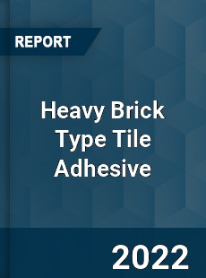 Heavy Brick Type Tile Adhesive Market