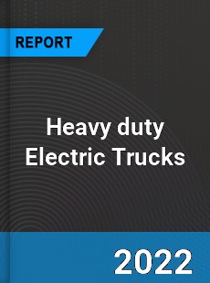 Heavy duty Electric Trucks Market