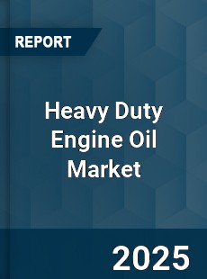 Heavy Duty Engine Oil Market