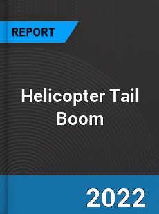 Helicopter Tail Boom Market