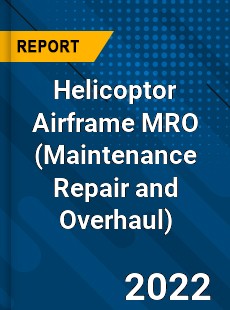Helicoptor Airframe MRO Market