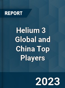 Helium 3 Global and China Top Players Market