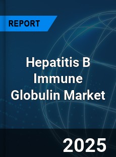 Hepatitis B Immune Globulin Global and China Top Players Market