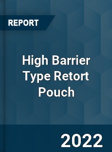 High Barrier Type Retort Pouch Market