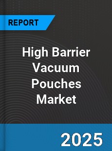 High Barrier Vacuum Pouches Global and China Top Players Market