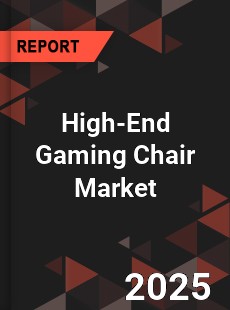 High End Gaming Chair Global and China Top Players Market
