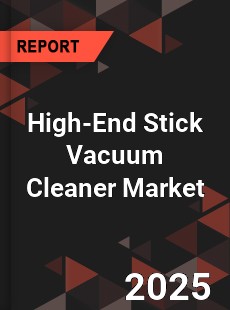 High End Stick Vacuum Cleaner Global and China Top Players Market