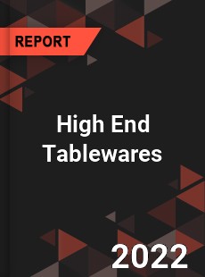 High End Tablewares Market