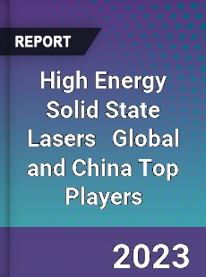 High Energy Solid State Lasers Global and China Top Players Market