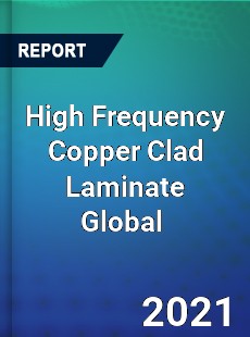 High Frequency Copper Clad Laminate Global Market