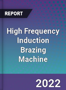 High Frequency Induction Brazing Machine Market