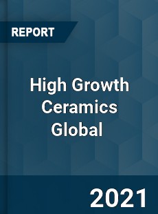High Growth Ceramics Market