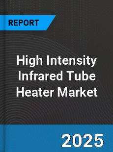 High Intensity Infrared Tube Heater Market