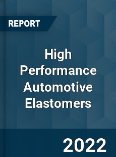 High Performance Automotive Elastomers Market