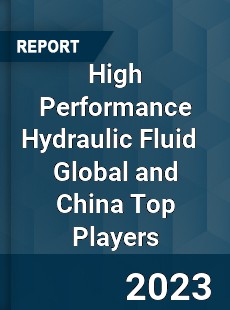 High Performance Hydraulic Fluid Global and China Top Players Market