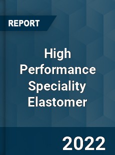 High Performance Speciality Elastomer Market