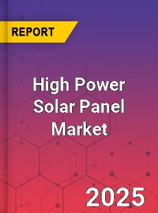 High Power Solar Panel Market