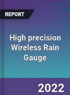 High precision Wireless Rain Gauge Market