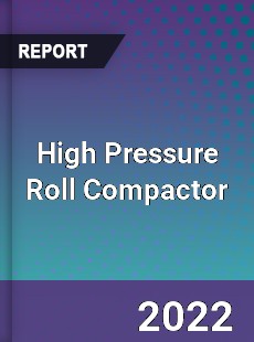 High Pressure Roll Compactor Market