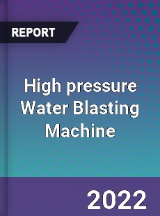 High pressure Water Blasting Machine Market