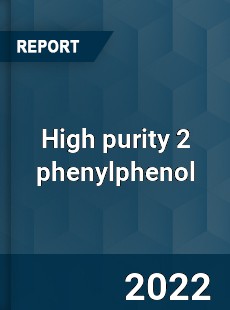 High purity 2 phenylphenol Market