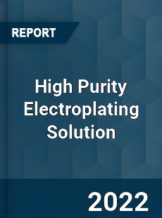 High Purity Electroplating Solution Market