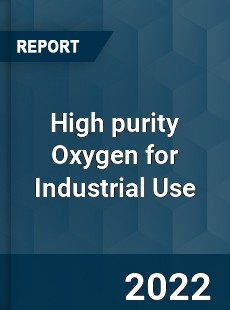 High purity Oxygen for Industrial Use Market