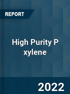 High Purity P xylene Market
