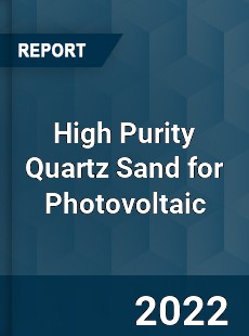 High Purity Quartz Sand for Photovoltaic Market