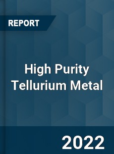 High Purity Tellurium Metal Market