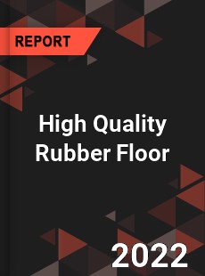 High Quality Rubber Floor Market
