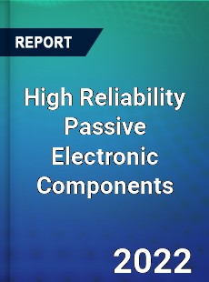 High Reliability Passive Electronic Components Market