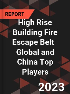 High Rise Building Fire Escape Belt Global and China Top Players Market