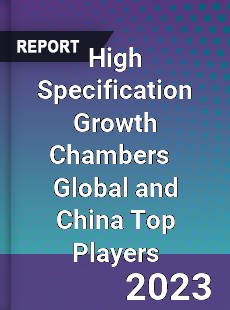 High Specification Growth Chambers Global and China Top Players Market