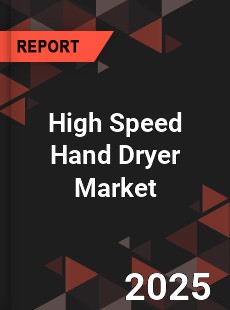 High Speed Hand Dryer Market