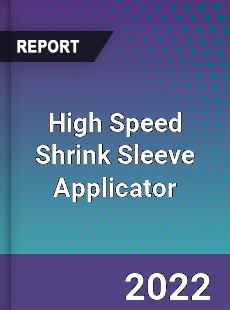 High Speed Shrink Sleeve Applicator Market