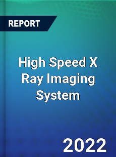 High Speed X Ray Imaging System Market