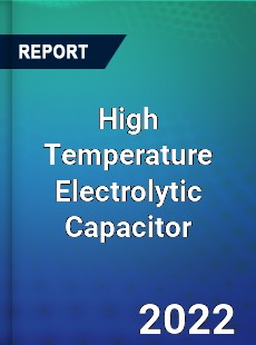 High Temperature Electrolytic Capacitor Market