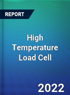 High Temperature Load Cell Market