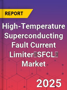 High Temperature Superconducting Fault Current Limiter SFCL Global and China Top Players Market