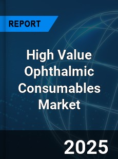 High Value Ophthalmic Consumables Market