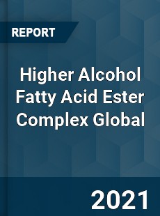 Higher Alcohol Fatty Acid Ester Complex Market