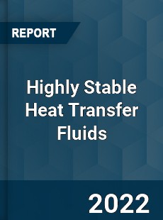 Highly Stable Heat Transfer Fluids Market