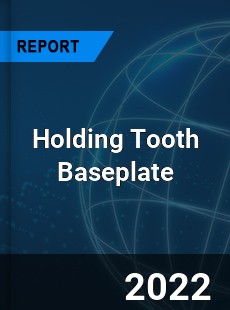 Holding Tooth Baseplate Market