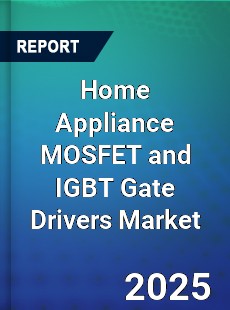 Global Home Appliance MOSFET and IGBT Gate Drivers Industry