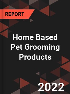 Home Based Pet Grooming Products Market