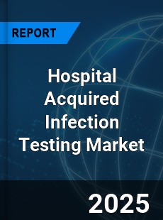 Hospital Acquired Infection Testing Global and China Top Players Market