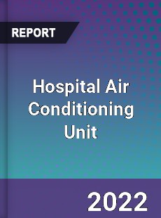Hospital Air Conditioning Unit Market