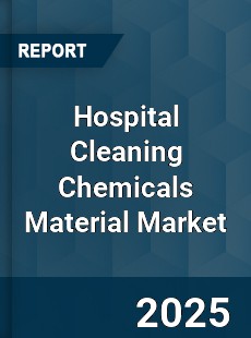 Hospital Cleaning Chemicals Material Market