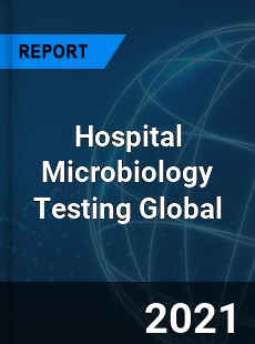 Hospital Microbiology Testing Market